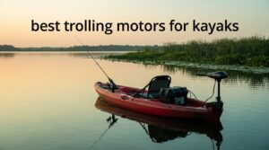 best trolling motors for kayaks