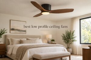 best low profile ceiling fans