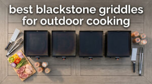 best blackstone griddles for outdoor cooking
