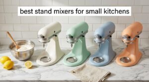 best stand mixers for small kitchens