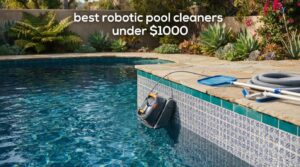 best robotic pool cleaners under $1000