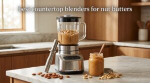 best countertop blenders for nut butters