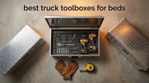 best truck toolboxes for beds