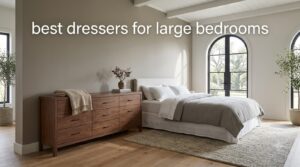 best dressers for large bedrooms