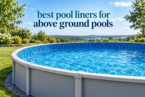 best pool liners for above ground pools
