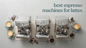 best espresso machines for lattes
