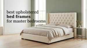 best upholstered bed frames for master bedrooms